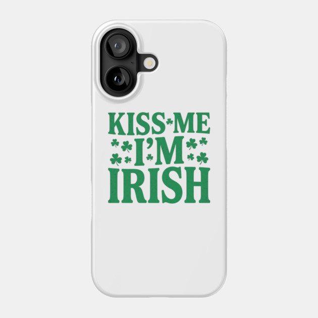 kiss-me-im-irish Phone Case by Creatifly Graphic Tees