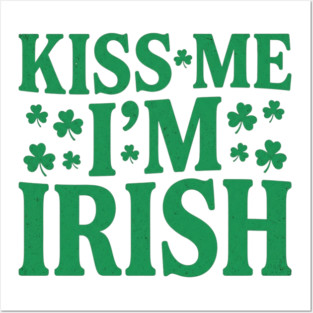 kiss-me-im-irish Posters and Art