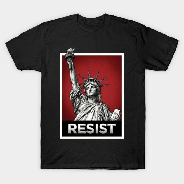 Resist - Statue of Liberty Resist T-Shirt by UrbanLifeApparel