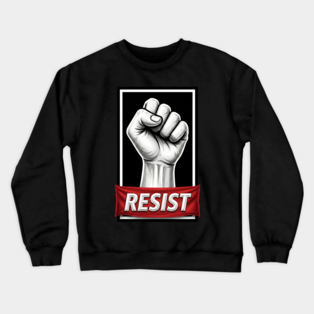 Resist Protest Poster Style Crewneck Sweatshirt by UrbanLifeApparel