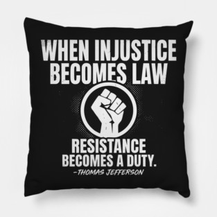 When Injustice Becomes Law Resistance Becomes Duty. Pillow