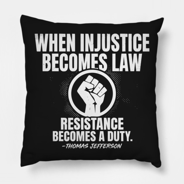 When Injustice Becomes Law Resistance Becomes Duty. Pillow by UrbanLifeApparel