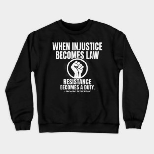 When Injustice Becomes Law Resistance Becomes Duty. Crewneck Sweatshirt