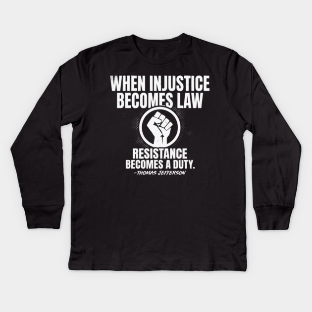When Injustice Becomes Law Resistance Becomes Duty. Kids Long Sleeve T-Shirt by UrbanLifeApparel