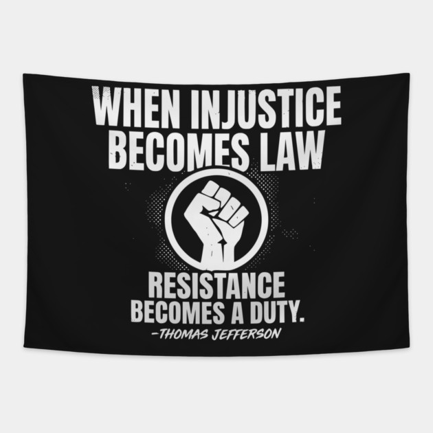 When Injustice Becomes Law Resistance Becomes Duty. Tapestry by UrbanLifeApparel