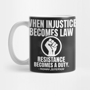 When Injustice Becomes Law Resistance Becomes Duty. Mug