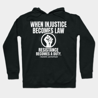 When Injustice Becomes Law Resistance Becomes Duty. Hoodie