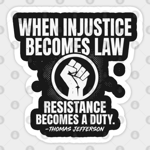 When Injustice Becomes Law Resistance Becomes Duty. Sticker by UrbanLifeApparel