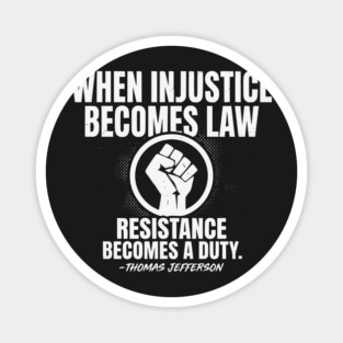 When Injustice Becomes Law Resistance Becomes Duty. Magnet