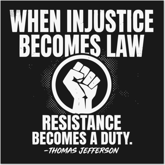 When Injustice Becomes Law Resistance Becomes Duty. Wall Art by UrbanLifeApparel