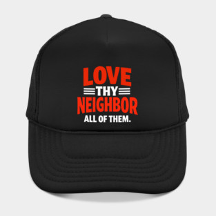 Love Thy Neighbor — All Of Them Hat