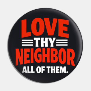 Love Thy Neighbor — All Of Them Pin