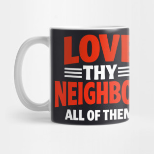 Love Thy Neighbor — All Of Them Mug