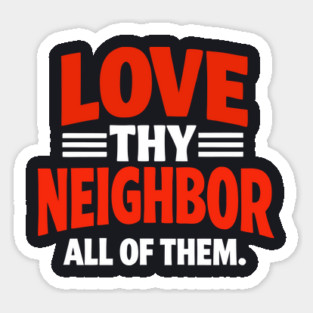 Love Thy Neighbor — All Of Them Magnet