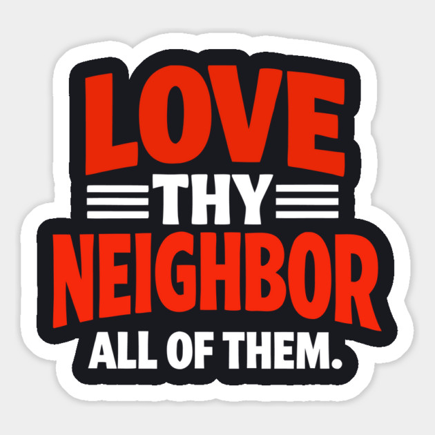 Love Thy Neighbor — All Of Them Magnet by Charles's Store 8