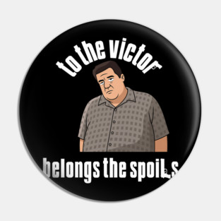 To the Victor belongs the spoils Pin