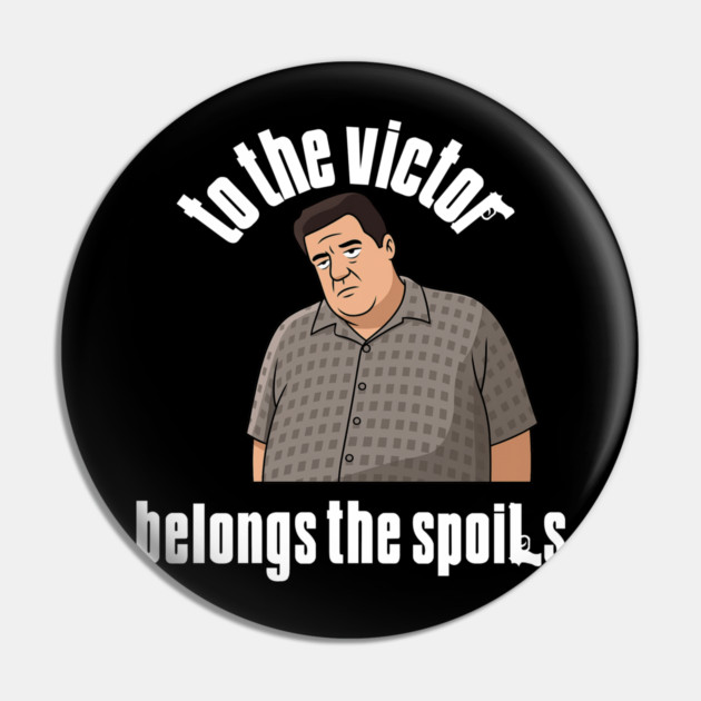 To the Victor belongs the spoils Pin by Low Life Shirts
