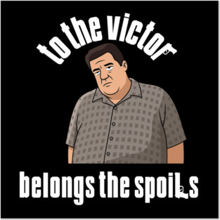 To the Victor belongs the spoils Posters and Art