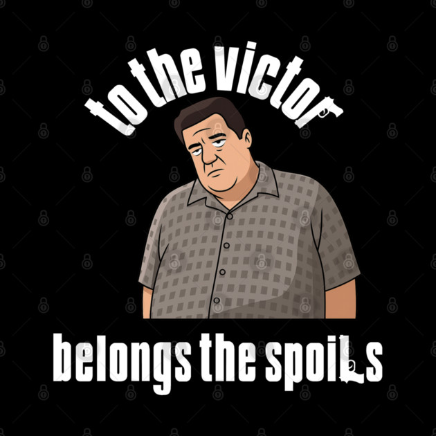 To the Victor belongs the spoils by Low Life Shirts