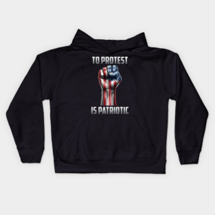 To Protest is Patriotic Kids Hoodie