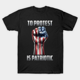 To Protest is Patriotic T-Shirt