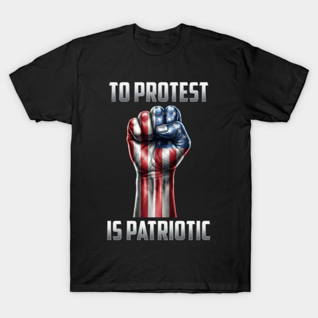 To Protest is Patriotic T-Shirt by UrbanLifeApparel