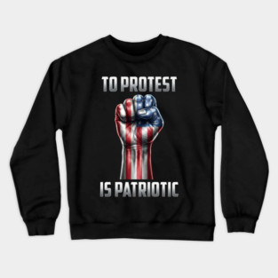 To Protest is Patriotic Crewneck Sweatshirt