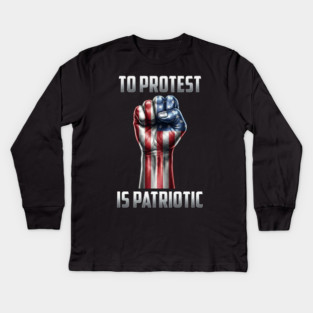 To Protest is Patriotic Kids Long Sleeve T-Shirt