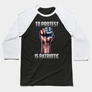 To Protest is Patriotic Baseball T-Shirt