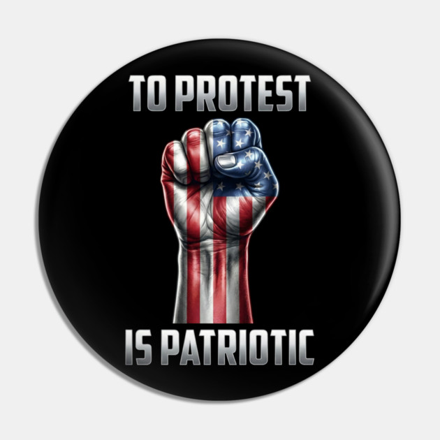 To Protest is Patriotic Pin by UrbanLifeApparel