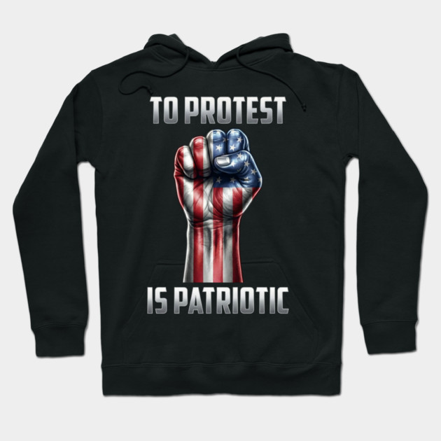 To Protest is Patriotic Hoodie by UrbanLifeApparel