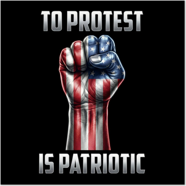 To Protest is Patriotic Wall Art by UrbanLifeApparel