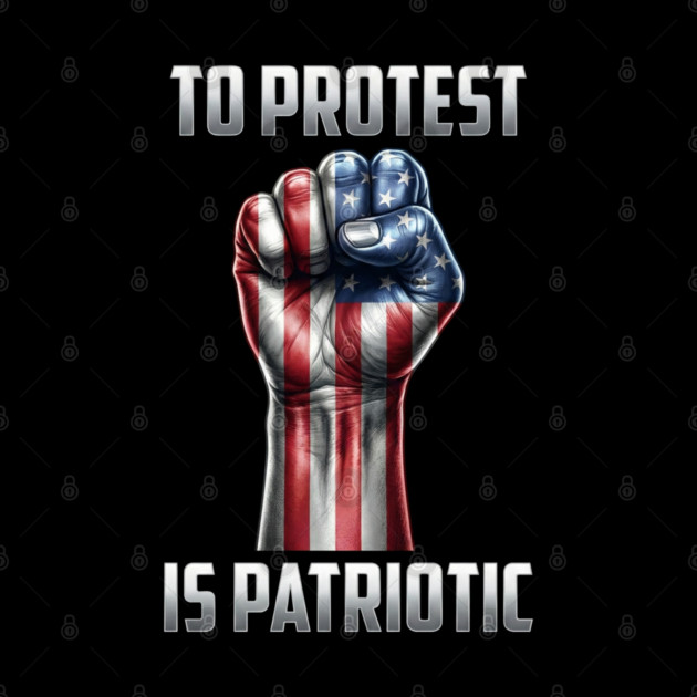 To Protest is Patriotic by UrbanLifeApparel