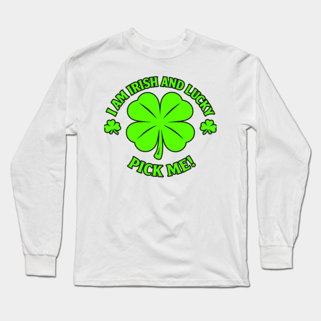 Irish and Lucky Long Sleeve T-Shirt by CrazyGirl
