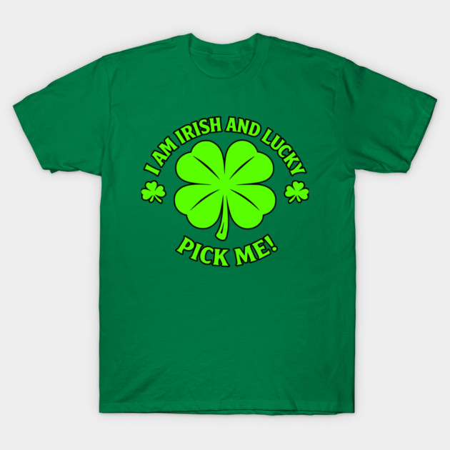 Irish and Lucky T-Shirt by CrazyGirl
