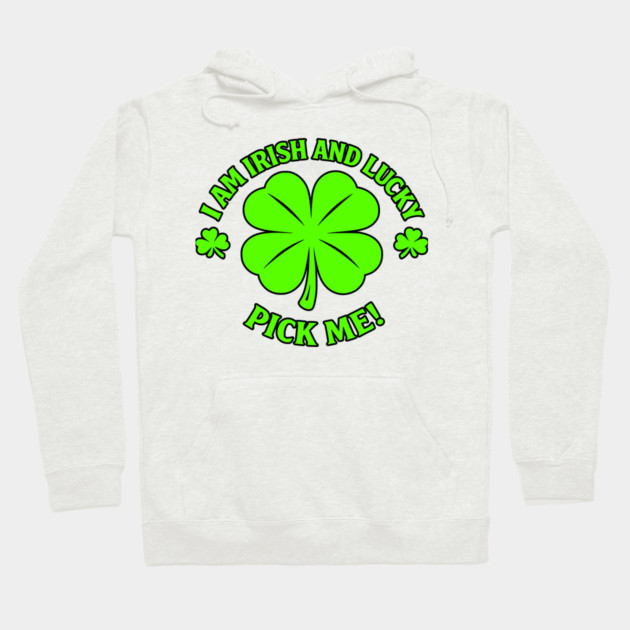 Irish and Lucky Hoodie by CrazyGirl