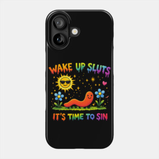 Wake Up Sluts It's Time To Sin Phone Case