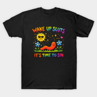 Wake Up Sluts It's Time To Sin T-Shirt
