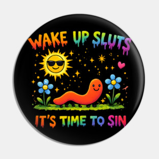 Wake Up Sluts It's Time To Sin Pin
