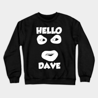 Hello Dave Crewneck Sweatshirt