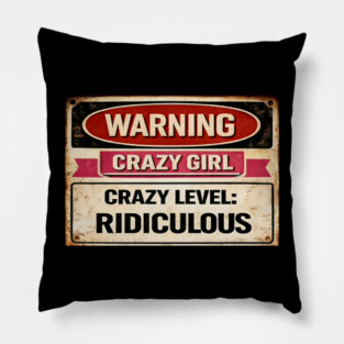 Warning Crazy Girl Level RIDICULOUS Pillow