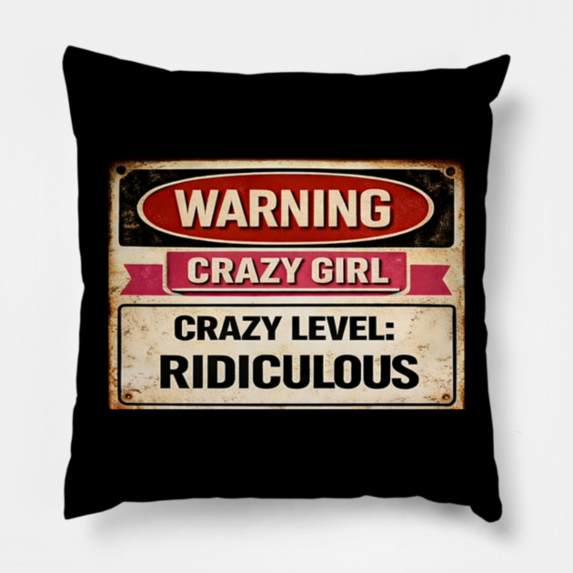 Warning Crazy Girl Level RIDICULOUS Pillow by CrazyGirl