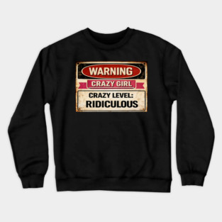 Warning Crazy Girl Level RIDICULOUS Crewneck Sweatshirt