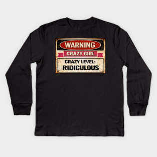 Warning Crazy Girl Level RIDICULOUS Kids Long Sleeve T-Shirt
