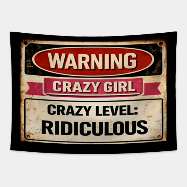 Warning Crazy Girl Level RIDICULOUS Tapestry by CrazyGirl