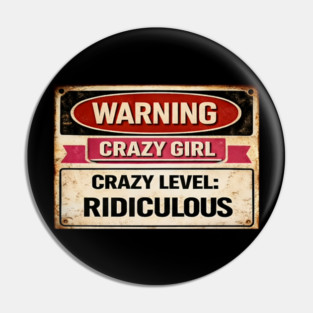 Warning Crazy Girl Level RIDICULOUS Pin