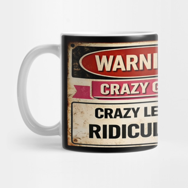 Warning Crazy Girl Level RIDICULOUS by CrazyGirl