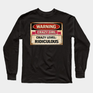 Warning Crazy Girl Level RIDICULOUS Long Sleeve T-Shirt