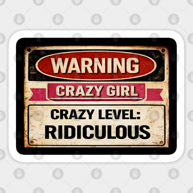 Warning Crazy Girl Level RIDICULOUS Sticker by CrazyGirl