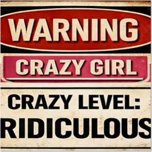 Warning Crazy Girl Level RIDICULOUS Posters and Art